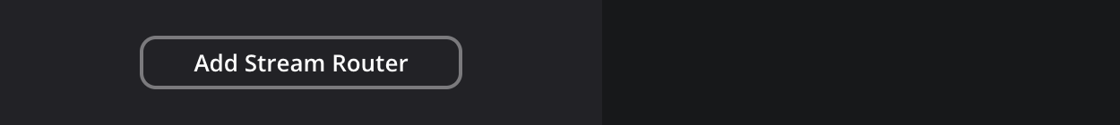 The 'Add Stream Router' button at the bottom of the stream router side panel